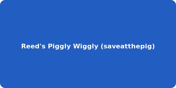 Reed's Piggly Wiggly (saveatthepig)