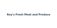 Roy's Fresh Meat and Produce