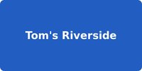 Tom's Riverside