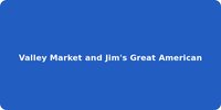 Valley Market and Jim's Great American