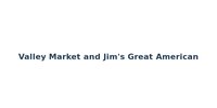 Valley Market and Jim's Great American